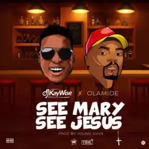 DJ Kaywise - See Mary See Jesus Ft. Olamide